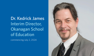 Dr. Kedrick James appointed Interim Director, Okanagan School of Education